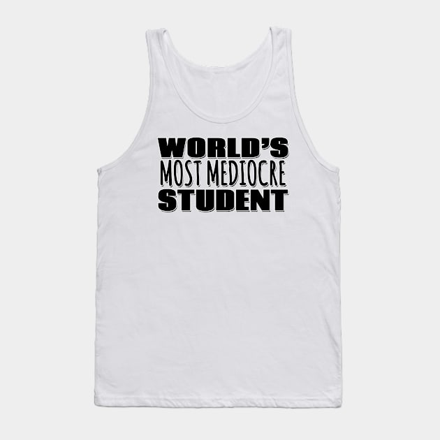 World's Most Mediocre Student Tank Top by Mookle